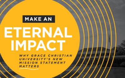 Make an Eternal Impact:  Why Grace Christian University’s New Mission Statement Matters
