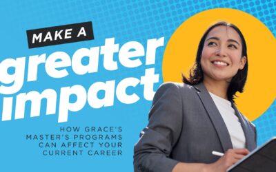 Make a Greater Impact – How Grace’s Master’s Programs Can Affect Your Current Career