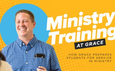 Ministry Training at Grace: How Grace Prepares Students for Service in Ministry