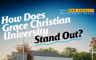 How Does Grace Christian University Stand Out? – Why Our Faculty Recommend Grace