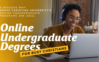 Online Undergraduate Degrees for Busy Christians – 5 Reasons Why Grace Christian University’s Online Undergraduate Programs are Ideal