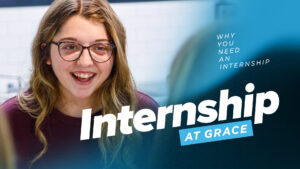 Why You Need an Internship - Internships at Grace
