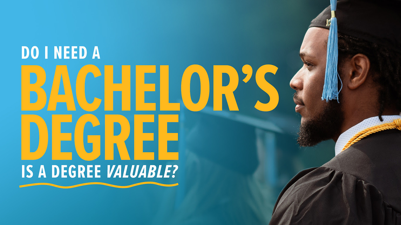 Do I need a Bachelor's Degree? Is a Degree Valuable?