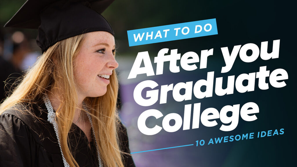 What To Do After You Graduate College - 10 Awesome Ideas