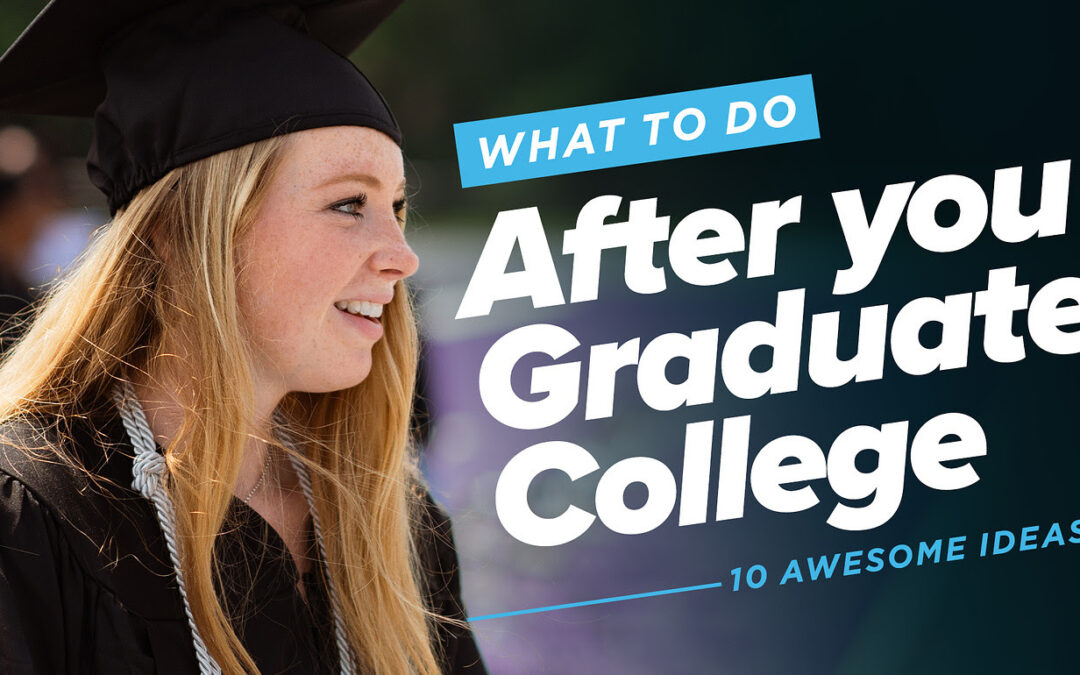What To Do After You Graduate College: 10 Awesome Ideas