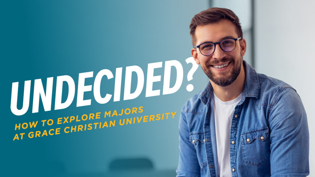 Undecided How To Explore Majors at Grace Christian University.