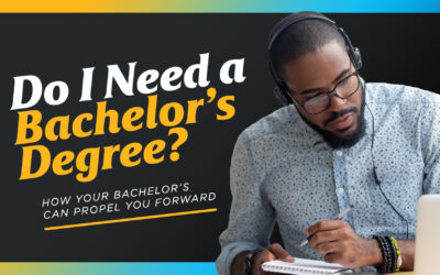 Do I Need a Bachelor’s Degree? – How Your Bachelor’s Can Propel You Forward