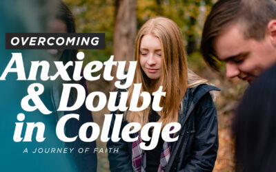 Overcoming Anxiety and Doubt in College: A Journey of Faith 