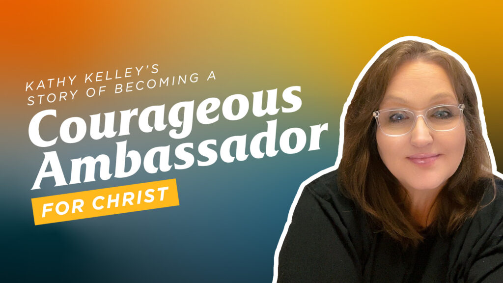Kathy-Kelleys-Story-of-Becoming-a-Courageous-Ambassador-for-Christ