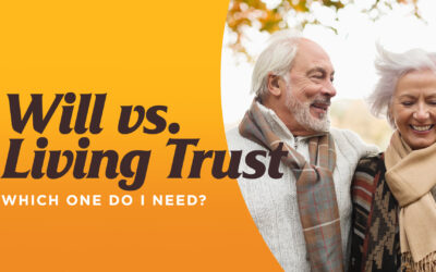 Will vs. Living Trust: Which One Do I Need?