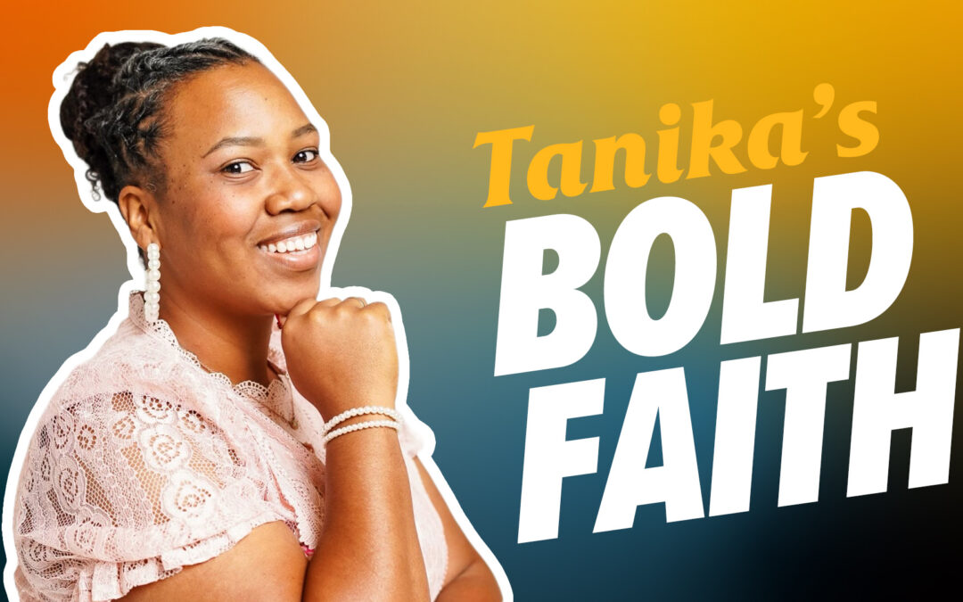 Tanika’s Bold Faith