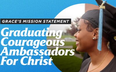 Grace’s Mission Statement: Graduating Courageous Ambassadors for Christ