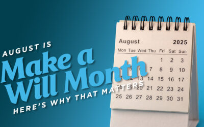August is “Make a Will Month.” Here’s Why That Matters.