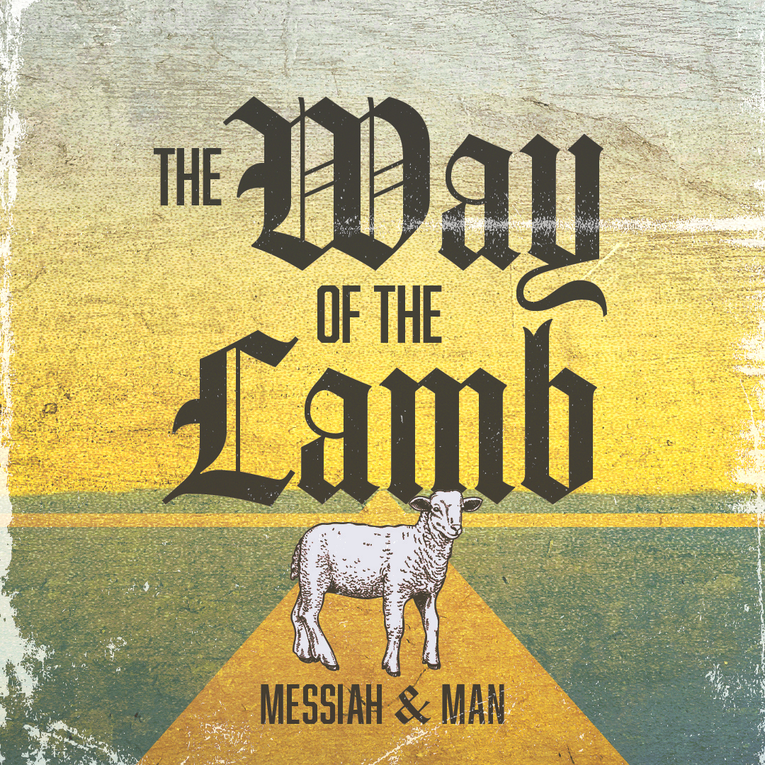 The Way of the Lamb – Messiah & Man