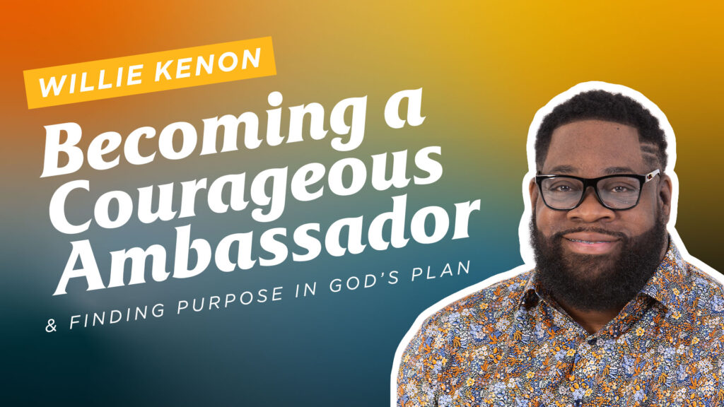 Willie-Kenon-Becoming-a-Courageous-Ambassador-and-Finding-Purpose-in-Gods-Plan