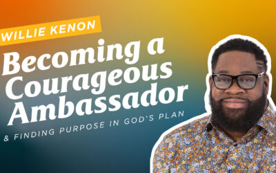 Willie Kenon: Becoming a Courageous Ambassador and Finding Purpose in God’s Plan