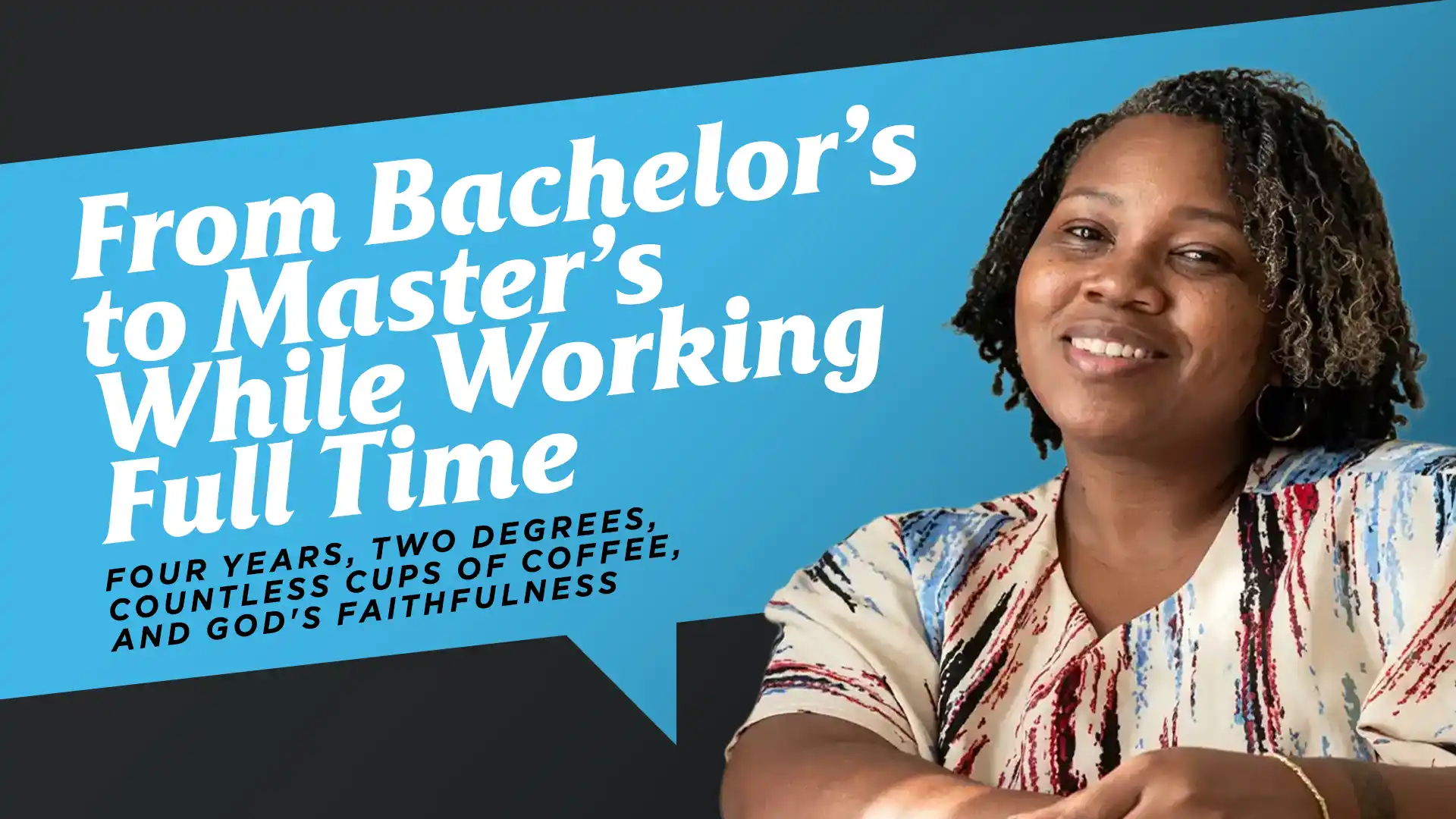 From-Bachelors-to-Masters-While-Working-Full-Time-Four-Years-Two-Degrees-Countless-Cups-of-Coffee-and-Gods-Faithfulness