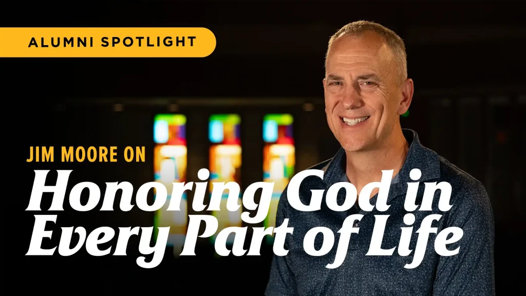 Alumni-Spotlight-Jim-Moore-on-Honoring-God-in-Every-Part-of-Life